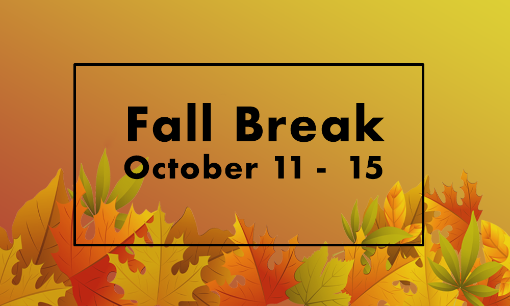 Fall Break, Oct 11 - 15